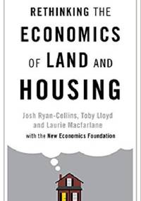 Rethinking the Economics of Land and Housing - Josh Ryan-Collins