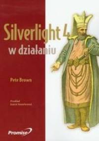 Silverlight 4 w działaniu - Pete Brown