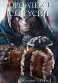 Opowieści celtyckie - Karolina Janowska