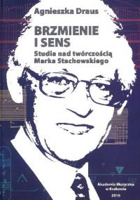 Brzmienie i sens. Studia nad twórczością Marka Stachowskiego - Agnieszka Draus
