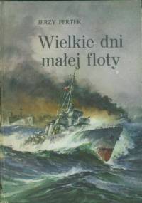 Wielkie dni małej floty - Jerzy Pertek