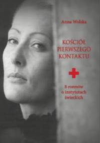 Kościół pierwszego kontaktu. 8 rozmów o instytutach świeckich - Anna Wolska