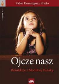 Ojcze nasz. Rekolekcje z Modlitwą Pańską - Pablo Dominguez Prieto