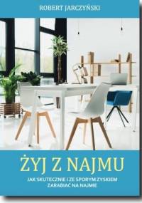 Żyj z najmu - Robert Jarczyński