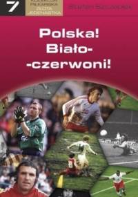 Polska! Biało-czerwoni! - Stefan Szczepłek