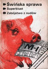 Świńska sprawa. Superbiust. Zabójstwo z nudów.