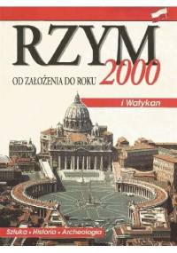 Rzym od założenia do roku 2000. Sztuka, historia, archeologia - praca zbiorowa