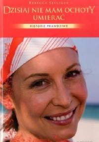 Dzisiaj nie mam ochoty umierać - Rebecca Selliger