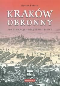 Kraków obronny. Fortyfikacje-oblężenia-bitwy - Henryk Łukasik