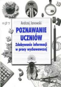 Poznawanie uczniów. Zdobywanie informacji w pracy wychowawczej - Andrzej Janowski