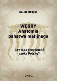 WĘGRY. Anatomia państwa mafijnego - Balint Magyar
