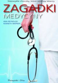 Zagadki medycyny. Niezwykłe choroby, które szokują lekarzy - Ann Reynolds, Kenneth Wapner