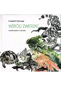 Wśród zwierząt. Gady, płazy, ryby - Albin Łącki, Krzysztof Grzymała