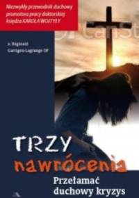 Trzy nawrócenia. Przełamać duchowy kryzys - Reginald Garrigou - Lagrange OP