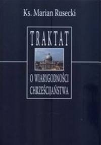 Traktat o wiarygodności chrześcijaństwa - Marian Rusecki