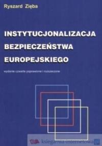 Instytucjonalizacja bezpieczeństwa europejskiego. Koncepcje - struktury - funkcjonowanie - Ryszard Zięba