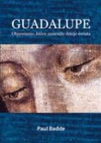 Guadalupe. Objawienie, które zmieniło dzieje świata - Paul Badde