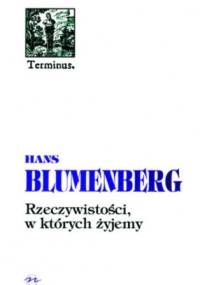 Rzeczywistości, w których żyjemy. Rozprawy i jedno przemówienie - Hans Blumenberg