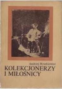 Kolekcjonerzy i miłośnicy - Andrzej Ryszkiewicz