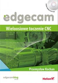 Edgecam. Wieloosiowe toczenie CNC - Przemysław Kochan