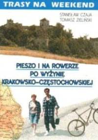 Trasy na weekend. Pieszo i na rowerze po Jurze Krakowsko Czę - Stanisław Czaja, Tomasz Zieliński