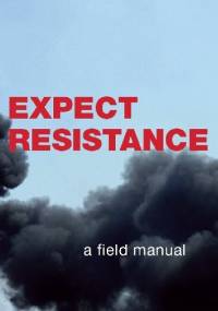 Expect Resistance - a field manual - CrimethInc. Ex-Workers' Collective