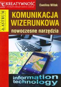 Komunikacja wizerunkowa. Nowoczesne narzędzia - Ewelina Witek
