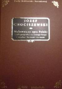 Malowniczy opis Polski czyli geografia ojczystego kraju z mapką i licznemi rycinami - Józef Chociszewski