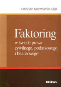 Faktoring w świetle prawa cywilnego, podatkowego i bilansowego - Katarzyna Kreczmańska-Gigol