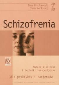 Schizofrenia. Modele kliniczne i techniki terapeutyczne - Max Birchwood, Chris Jackson