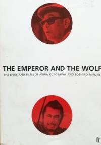 The Emperor and the Wolf: The Lives and Films of Akira Kurosawa and Toshiro Mifune - Stuart Galbraith