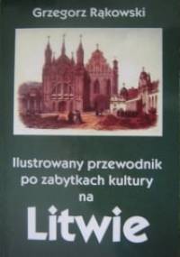 Ilustrowany przewodnik po zabytkach kultury na Litwie - Grzegorz Rąkowski