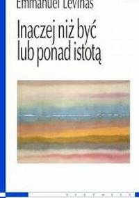Inaczej niż być lub ponad istotą - Emmanuel Levinas