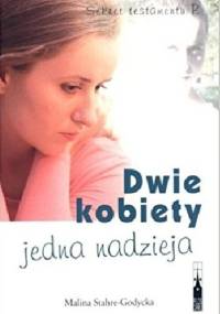 Dwie kobiety - jedna nadzieja. Sekret testamentu P. - Malina Stahre-Godycka