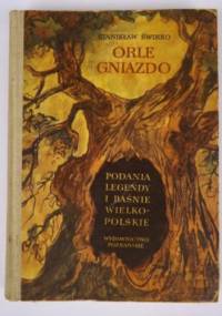 Orle gniazdo. Podania, legendy i baśnie Wielkopolskie - Stanisław Świrko