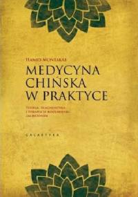 Medycyna Chińska w praktyce. Teoria, diagnostyka i terapia w zachodnim rozumieniu - Hamid Montakab