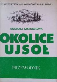 Okolice Ujsoł. Przewodnik - Andrzej Matuszczyk