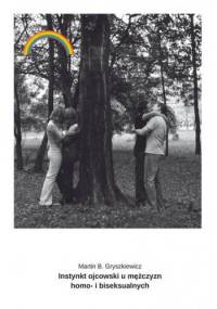 Instynkt ojcowski u mężczyzn homo- i biseksualnych - Martin B. Gryszkiewicz