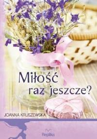 Miłość raz jeszcze? - Joanna Kruszewska