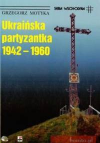 Ukraińska partyzantka 1942-1960 - Grzegorz Motyka