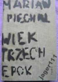 Wiek trzech epok - Marian Piechal