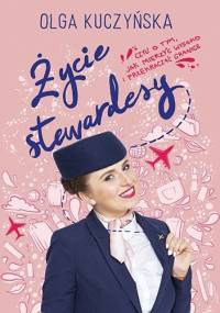 Życie stewardesy, czyli o tym, jak mierzyć wysoko i przekraczać granice - Olga Kuczyńska