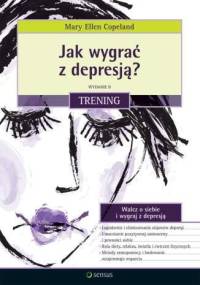 Jak wygrać z depresją? Trening. Wydanie II - Mary Ellen Copeland