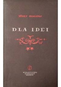 Dla idei. Powieść z niedalekiej przeszłości t. II - Józef Rogosz