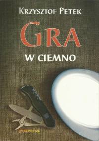 Gra w ciemno - Krzysztof Petek