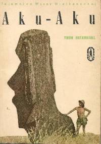 Aku-Aku. Tajemnica Wyspy Wielkanocnej - Thor Heyerdahl
