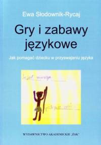 Gry i zabawy językowe. Jak pomagać dziecku w przyswajaniu języka - Ewa Słodownik-Rycaj