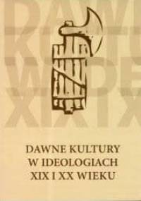 Dawne kultury w ideologiach XIX i XX wieku