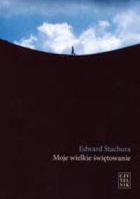 Moje wielkie świętowanie - Edward Stachura