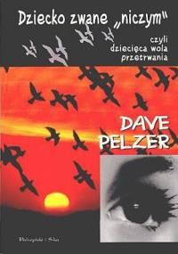 Dziecko zwane "niczym" czyli dziecięca wola przetrwania - Dave James Pelzer